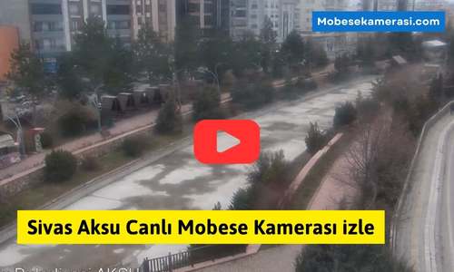 Sivas Aksu Canlı Mobese Kamerası izle