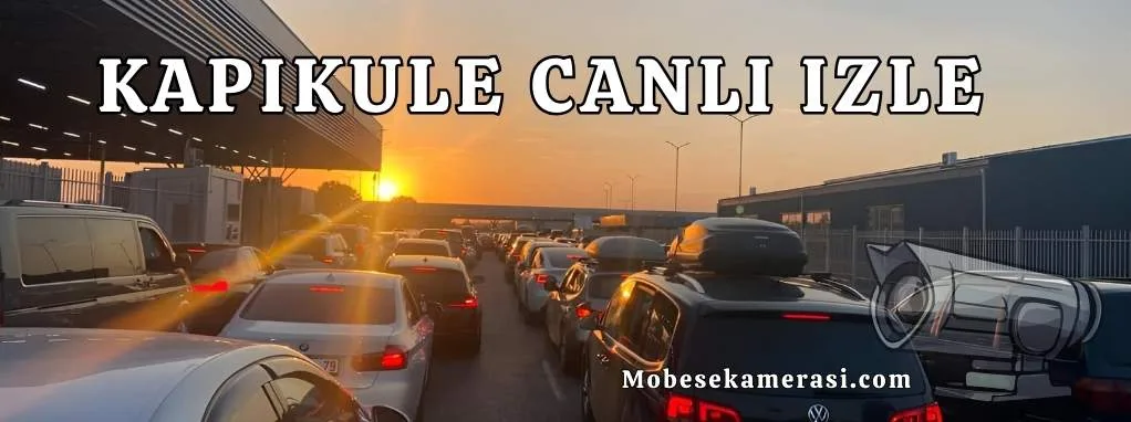 Kapıkule Sınır Kapısı Canlı 