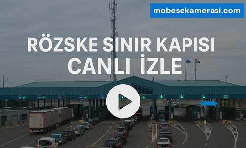 Röszke Sınır Kapısı Canlı Kameralar izle