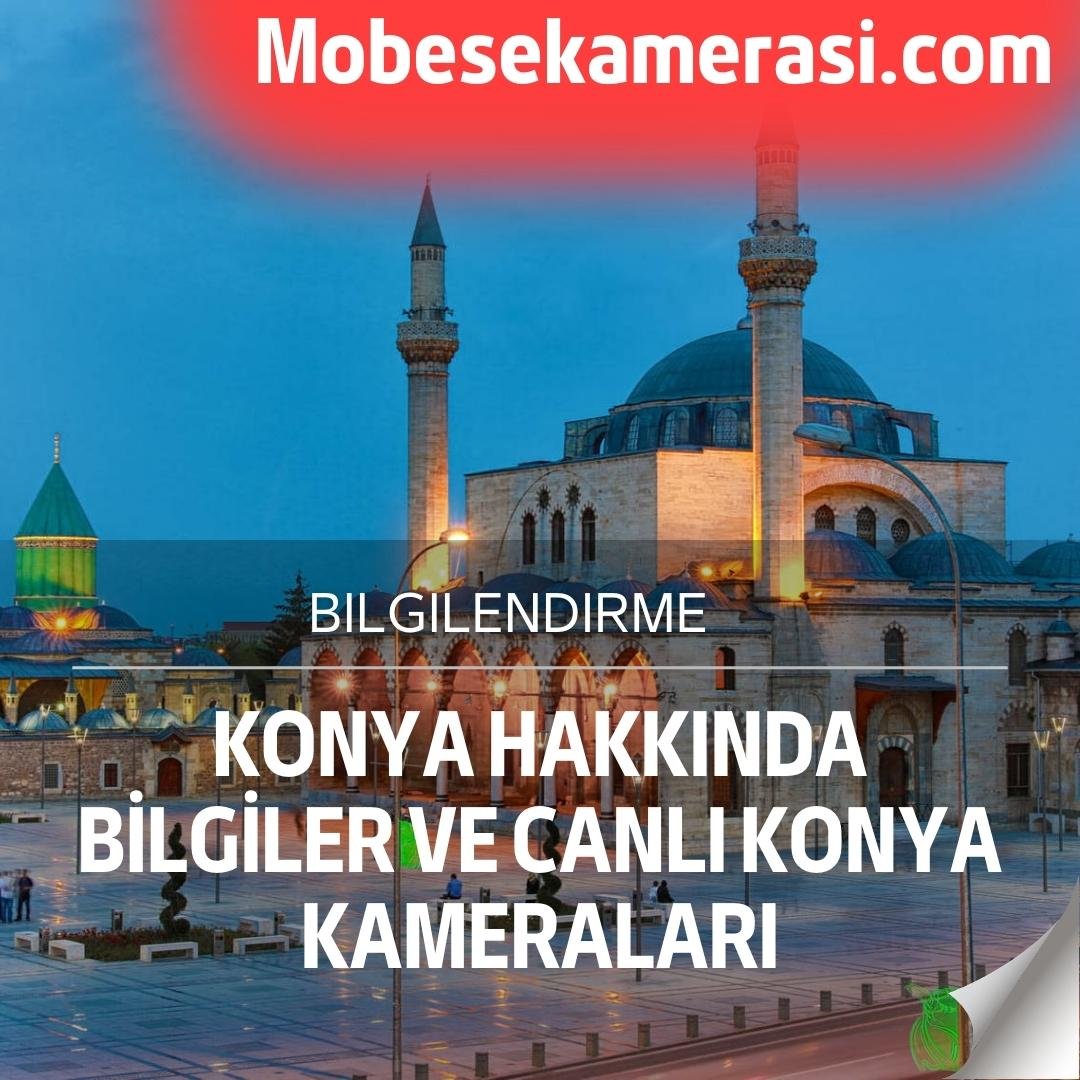 Konya Hakkında Bilgiler ve Canlı Konya Kameraları