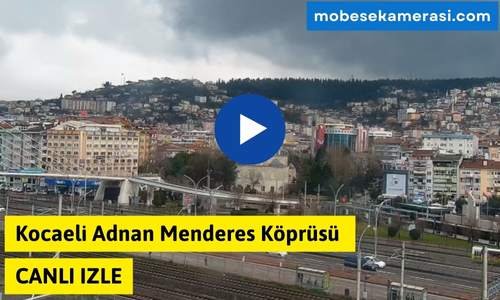 Kocaeli Adnan Menderes Köprüsü Canlı Mobese izle
