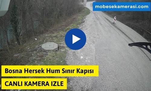 Bosna Hersek Hum Sınır Kapısı Canlı Kamera izle