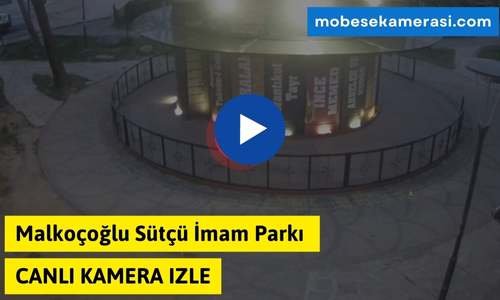 Malkoçoğlu Sütçü İmam Parkı Canli Kamera izle