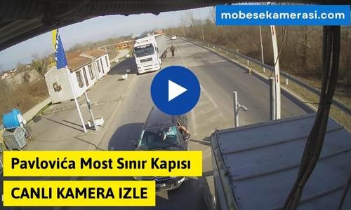Pavlovića Most Sınır Kapısı Canli Kamera izle