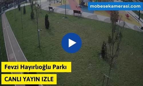 Fevzi Hayırlıoğlu Parkı Canlı Kamera izle