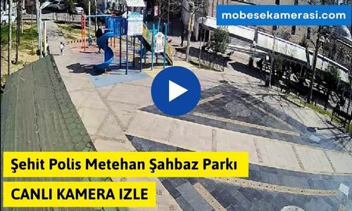 Şehit Polis Metehan Şahbaz Parkı Canlı izle