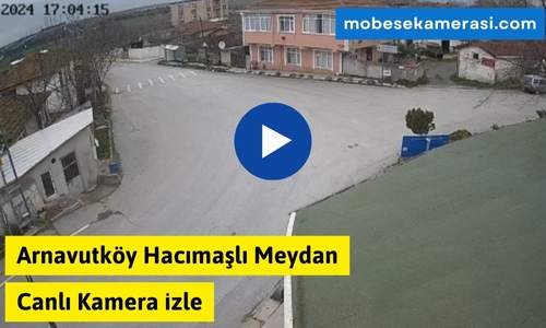 Arnavutköy Hacımaşlı Meydan Canlı Mobese izle