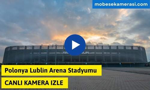 Polonya Lublin Arena Stadyumu Canlı Kamera izle