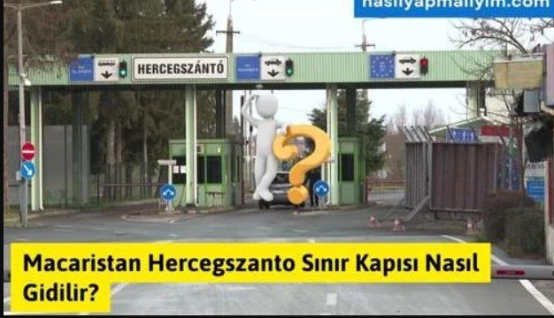 Macaristan Hercegszanto Sınır Kapısı Nasıl Gidilir?