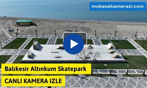 Balıkesir Altınkum Skatepark Canlı Kamera izle