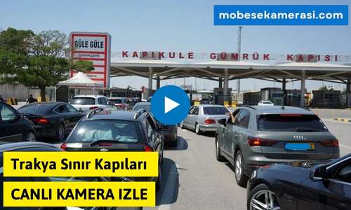 Trakya Sınır Kapıları Canlı Kamera – Anlık Yol ve Geçiş Durumunu İzleyin