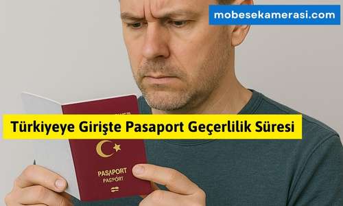 Türkiye’ye Girişte Pasaport Geçerlilik Süresi