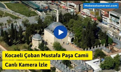 Kocaeli Çoban Mustafa Paşa Camii Canlı Kamera İzle